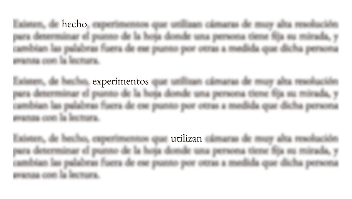 La imagen representa un experimento de seguimiento de la lectura, en el cual algunas palabras ("hecho," "experimentos," "utilizan") están enfocadas, mientras el resto del texto permanece desenfocado. Este tipo de experimento suele emplearse para estudiar la atención visual y cognitiva, determinando en qué puntos específicos del texto el lector enfoca su mirada durante la lectura.