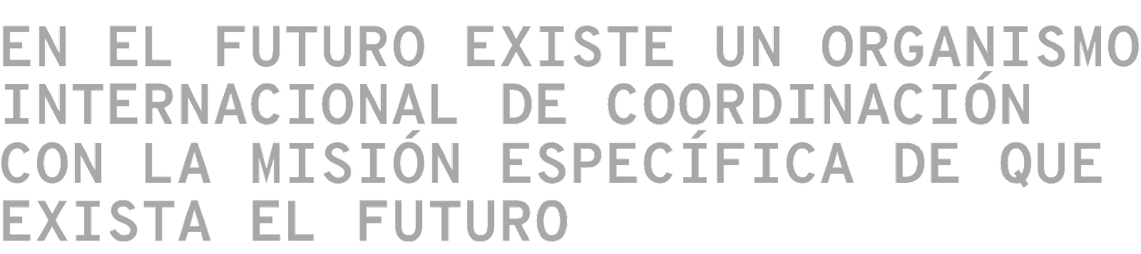 En el futuro existe un organismo internacional de coordinación con la misión específica de que exista el futuro.